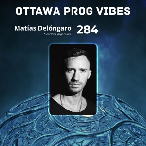 Ottawa Prog Vibes 284 – Matías Delóngaro (Mendoza, Argentina)