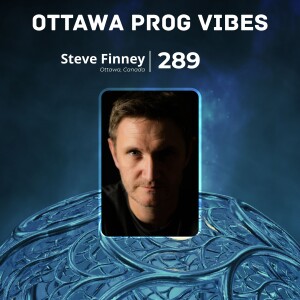 Ottawa Prog Vibes 289 – Steve Finney (Ottawa, Canada)