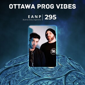 Ottawa Prog Vibes 295 – EANP (Buenos Aires, Argentina)