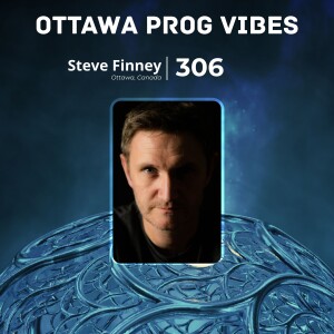 Ottawa Prog Vibes 306 – Steve Finney (Ottawa, Canada)