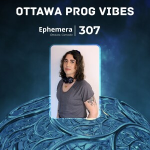 Ottawa Prog Vibes 307 – Ephemera (Ottawa, Canada)