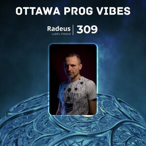Ottawa Prog Vibes 309 – Radeus (Lublin, Poland)