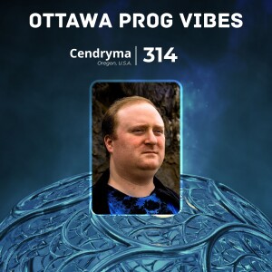 Ottawa Prog Vibes 314 – Cendryma (Oregon, U.S.A.)