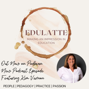 Edulatte Episode 4 Season 2 Kim Vernon (Innovate and Resonate)