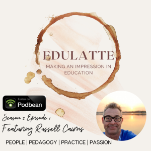 Edulatte Episode 1 Season 2 Russell Cairns (Innovate and Resonate)