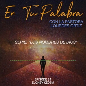 Episodio 84 - Elohey Kedem [Serie: Los Nombres de Dios]