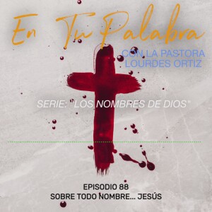 Episodio 88 - Sobre todo nombre... Jesús [Serie: Los Nombres de Dios]