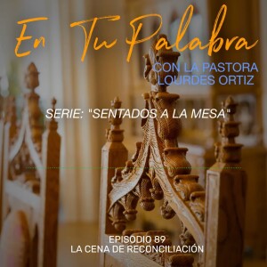Episodio 89 - La Cena de Reconciliación [Serie: Sentados a la mesa]