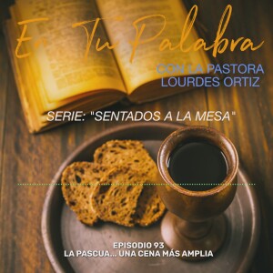 Episodio 93 - La Pascua… Una cena más amplia [Serie: Sentados a la mesa]