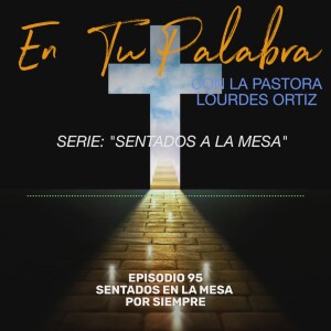 Episodio 95 - Sentados a la mesa por siempre [Serie: Sentados a la mesa]