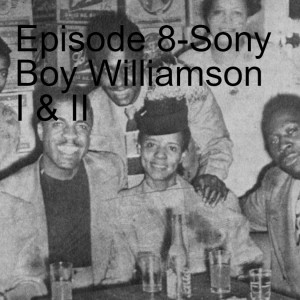 Episode 8-Sony Boy Williamson I & II