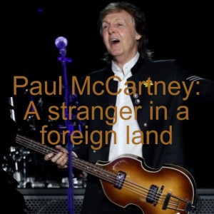 Paul McCartney: A stranger in a foreign land