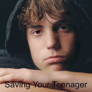 Saving Your Teenager