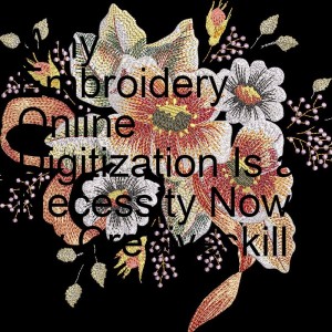 Why Embroidery Online Digitization Is a Necessity Now By Cre8iveskill