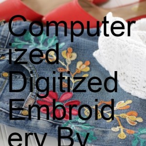 Computerized Digitized Embroidery By Cre8iveskill