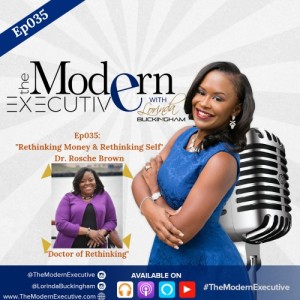 Ep 035:"Rethinking Money": Interview with Dr. Rosche Brown, Dr. of Rethinking