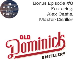 Bonus Episode: Old Dominick Distilling with Master Distiller Alex Castle