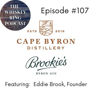 Ep. 107: Cape Byron Distillery with Founder Eddie Brook