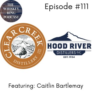 Ep. 111: Clear Creek, Hood River, and McCarthy’s American Single Malt with Caitlin Bartlemay