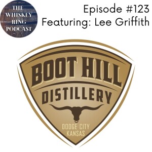 Ep. 123: Boot Hill Distillery with Lee Griffith