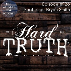 Ep. 126: Hard Truth Distilling with Bryan Smith