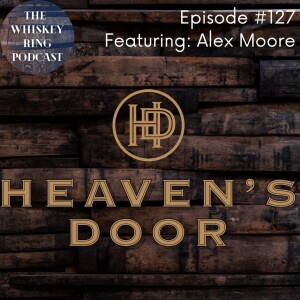 Ep. 127: Heaven's Door Spirits with Alex Moore