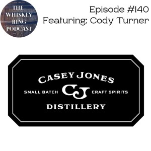 Ep. 140: Casey Jones Distillery with Cody Turner