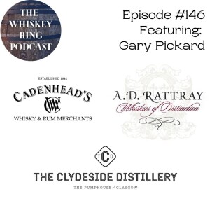 Ep. 146: Cadenhead's, AD Rattray, and Clydeside Distillery with Gary Pickard