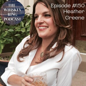 Ep. 150: Heather Greene, The Whiskey Authority