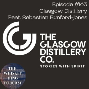 Ep. 163: Glasgow Distillery with Sebastian Bunford-Jones