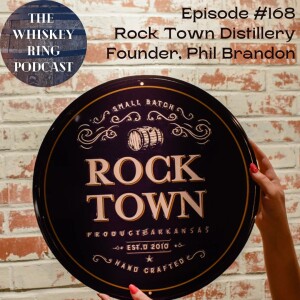 Ep: 168: Rock Town Distillery with Founder Phil Brandon