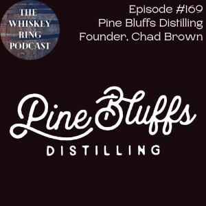 Ep. 169: Pine Bluffs Distilling with Chad Brown