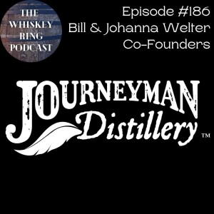 Ep. 186: Journeyman Distillery with Founders Bill and Johanna Welter