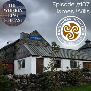 Ep. 187: Kilchoman Distillery with James Wills