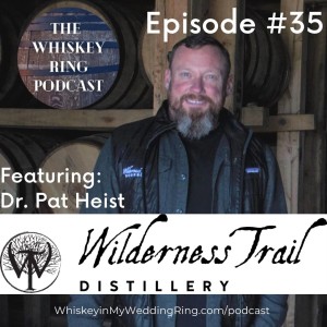 Ep. 35: Dr. Pat Heist, Wilderness Trail Distillery and FERM Solutions