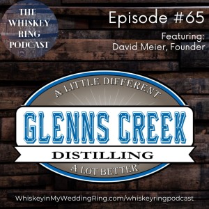 Ep. 65: Glenn’s Creek Distillery with Founder David Meier