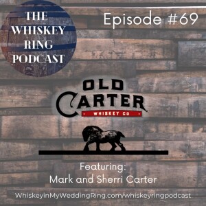 Ep.69: Old Carter Whiskey with Mark and Sherri Carter