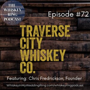Ep. 72: Traverse City Whiskey Co. with Founder Chris Fredrickson