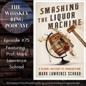 Ep. 75: Smashing the Liquor Machine: A Global History of Prohibition with Prof. Mark Lawrence Schrad