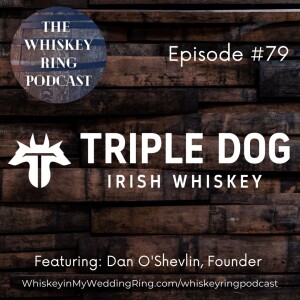 Ep. 79: Triple Dog Irish Whiskey with Dan O’Shevlin