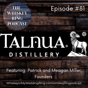 Ep. 81: Talnua Distillery with Founders Patrick and Meagan Miller