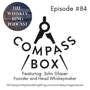 Ep. 84: Compass Box Whisky with John Glaser