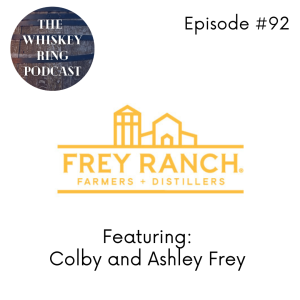 Ep.92: Frey Ranch Distillery with Colby and Ashley Frey