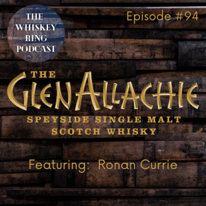 Ep. 94: The GlenAllachie with Ronan Currie