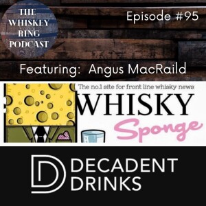 Ep. 95: Angus MacRaild of Decadent Drinks, WhiskySponge, and WhiskyFun