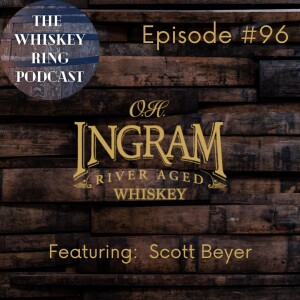 Ep. 96: OH Ingram River-Aged Whiskey with Scott Beyer
