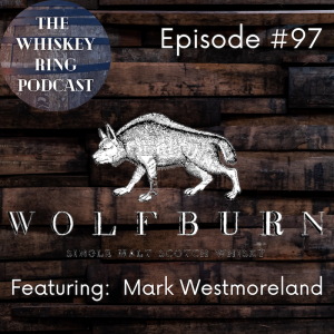 Ep. 97: Wolfburn Distillery with Mark Westmoreland