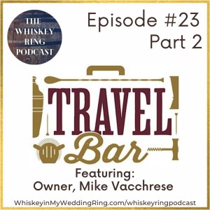 Ep. 23.2: Travel Bar with Owner Mike Vacchrese, Part 2