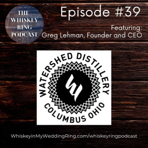Ep. 39: Watershed Distillery with Founder and CEO Greg Lehman