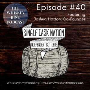 Ep. 40: Single Cask Nation with Joshua Hatton